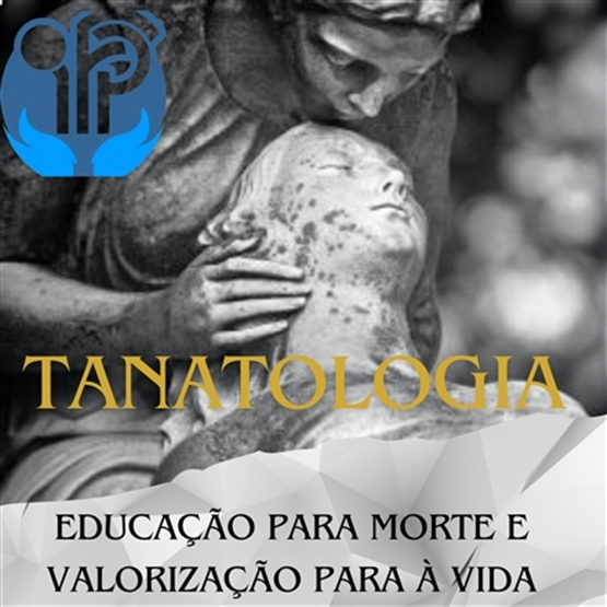 Tanatologia Educação para Morte e Valorização para à Vida